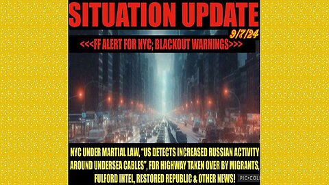 SITUATION UPDATE 9/7/24 - NYC Martial Law, Blackout Warning, Benjamin Fulford Intel