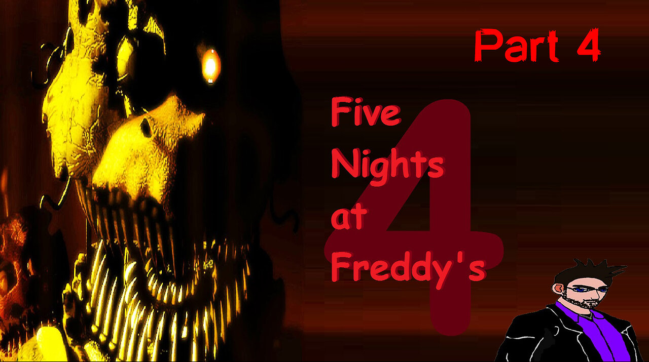 [Five Nights at Freddy's 4]: Part 4