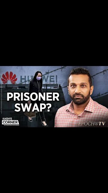 Kash’s Corner: A Three Way Deal?—One Huawei CFO, Two Canadians, and Two Americans | TEASER