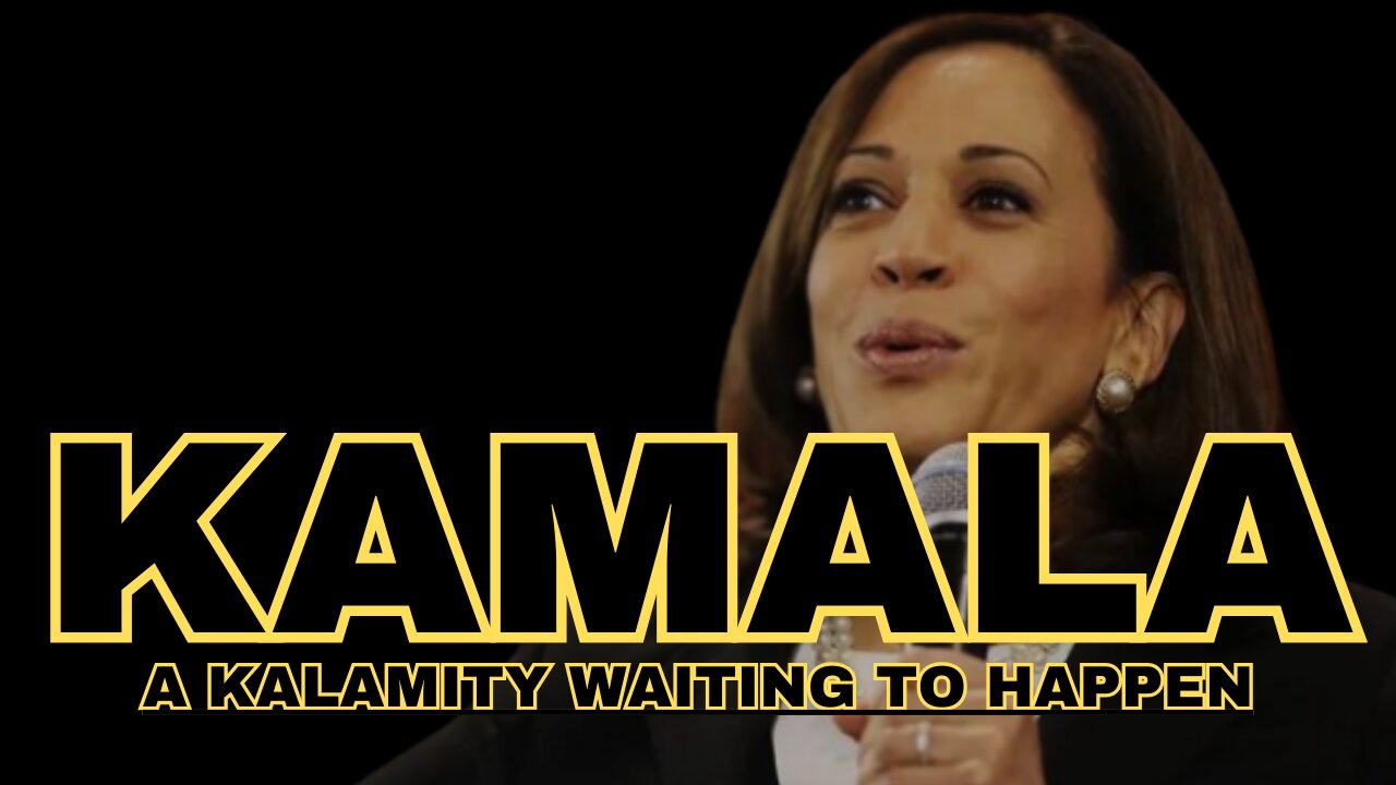 KALAMITY KAMALA IS A NIGHTMARE!!