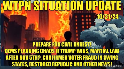 WTPN SIT/UP 10/31/24 “VOTER FRAUD IN SWING STATES, MARTIAL LAW, CIVIL UNREST, VT INTEL”