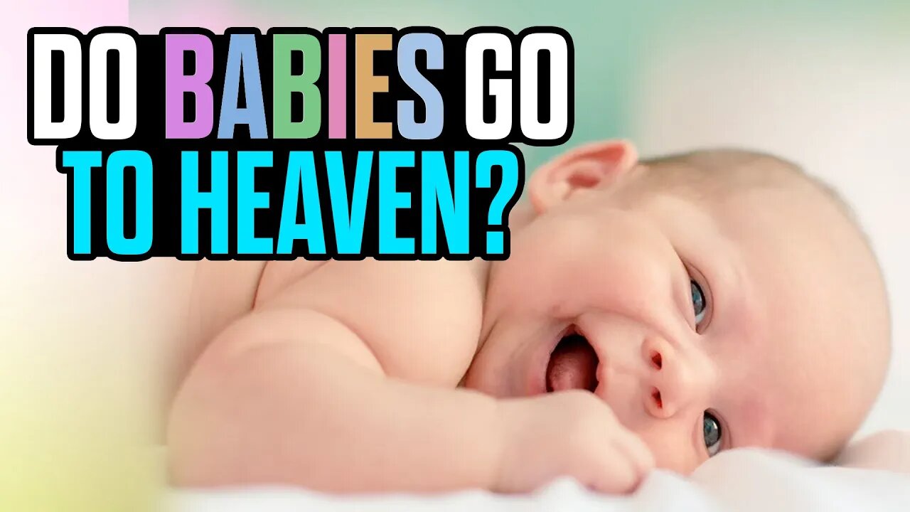 Do Babies go to Heaven When They Die?