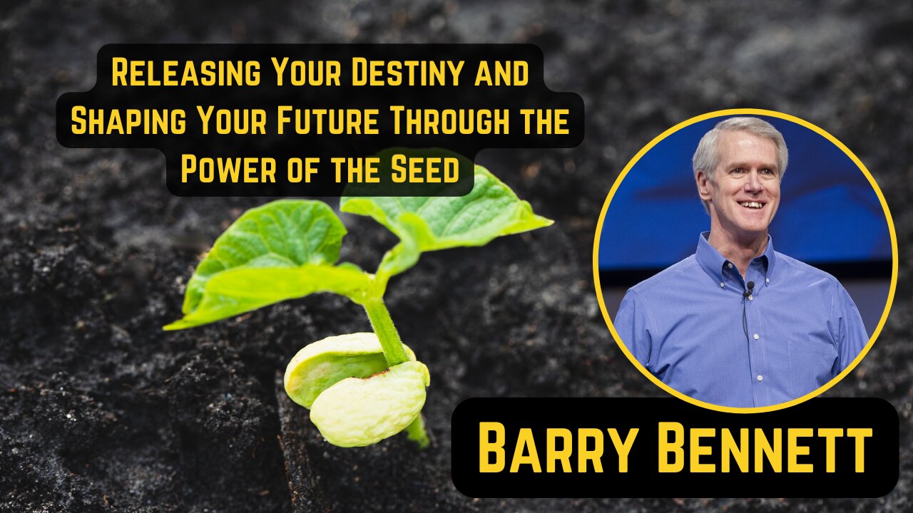 Barry Bennett - Releasing Your Destiny and Shaping Your Future Through the Power of the Seed