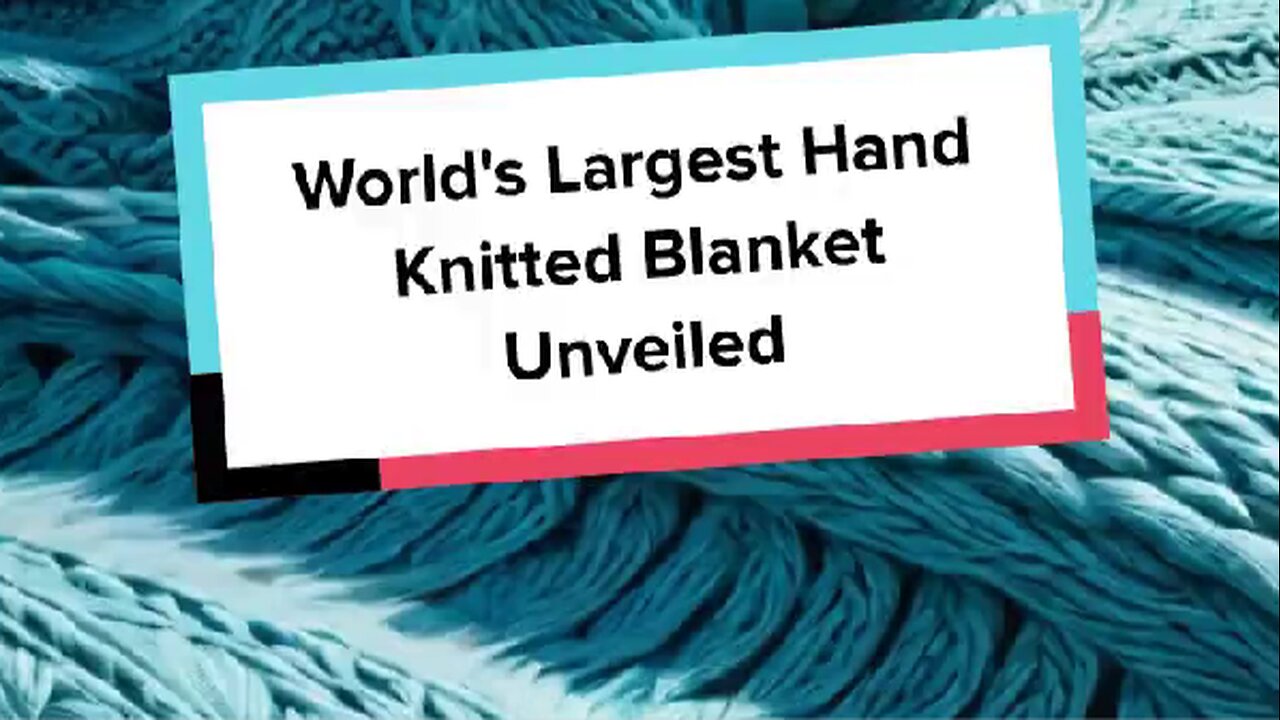 World's Largest Hand Knitted Blanket Unveiled