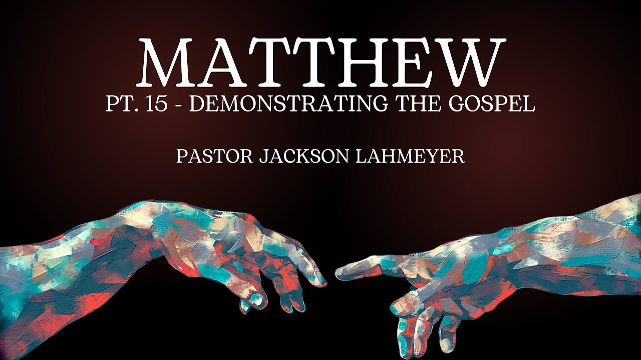 The Gospel Of Matthew Pt. 15 - Demonstrating The Gospel | Pastor Jackson Lahmeyer