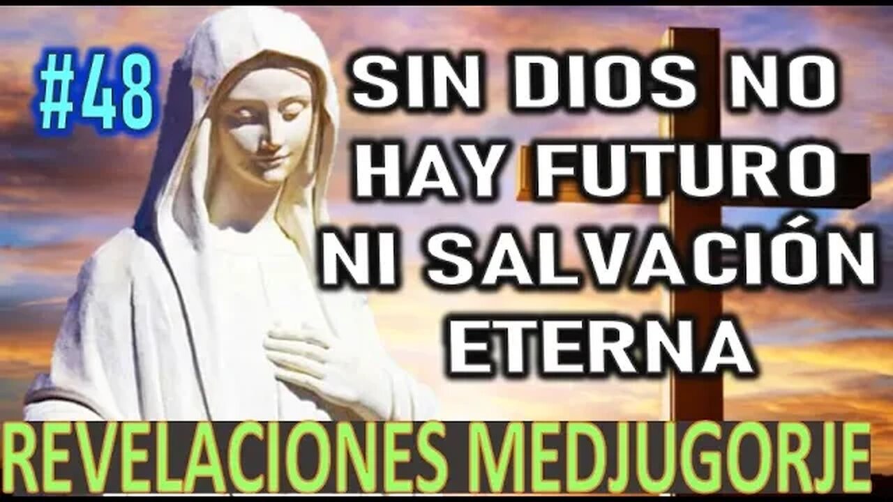 SIN DIOS NO HAY FUTURO, NI SALVACIÓN ETERNA - MENSAJES DE LA VIRGEN MARÍA EN MEDJUGORJE