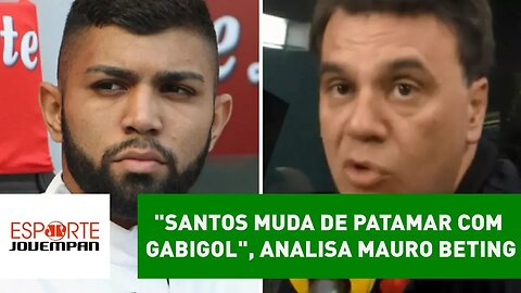 "SANTOS muda de patamar com GABIGOL", analisa Mauro Beting