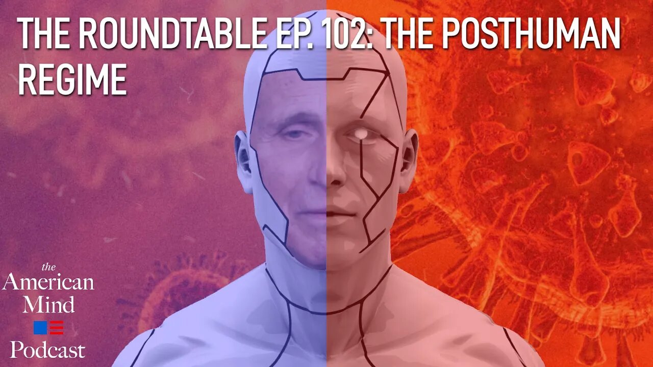 The Posthuman Regime | The Roundtable Ep. 102