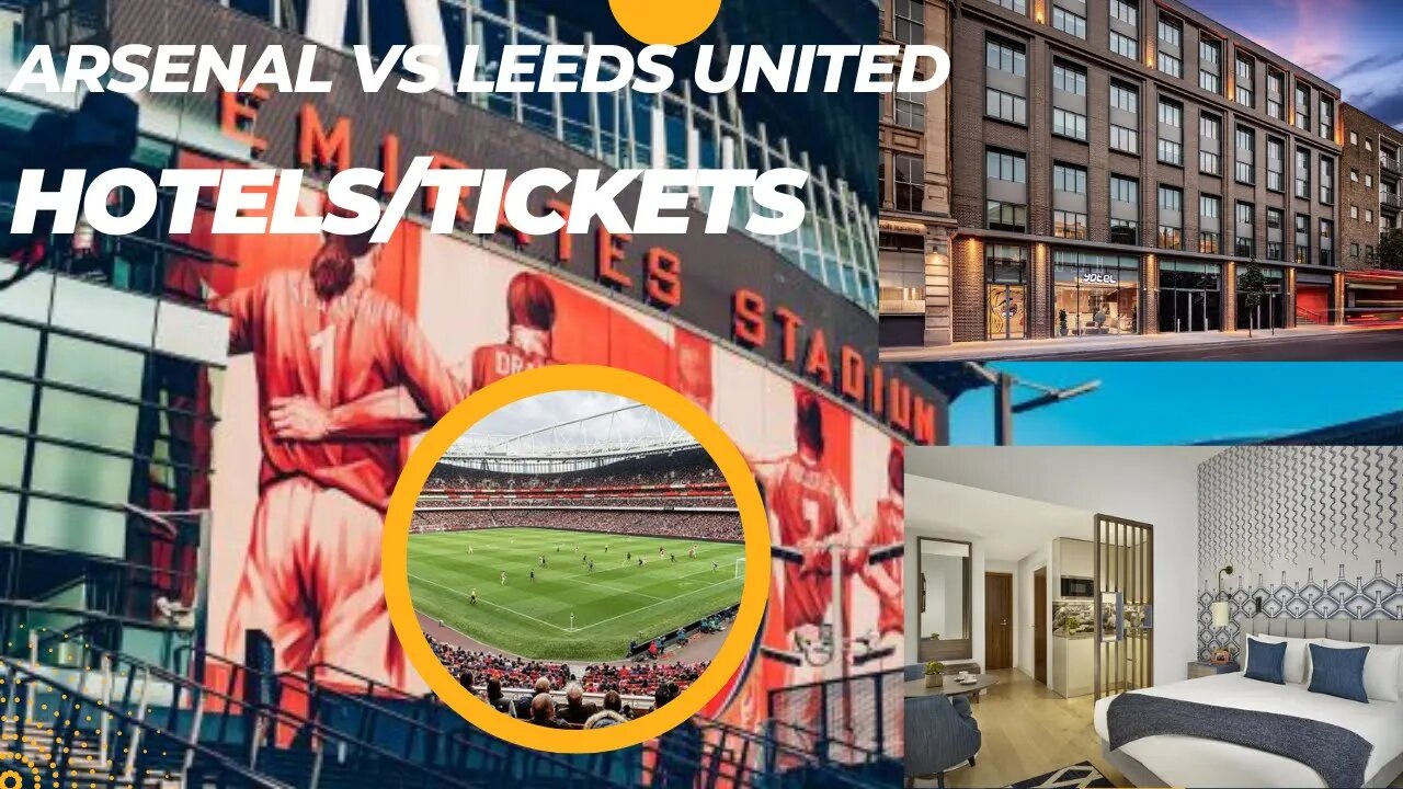 Arsenal vs Leeds United Emirates Stadium Hotels nearby tickets for Travelling fans Bookings EPL Now