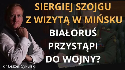 Siergiej Szojgu z wizytą w Mińsku Białoruś przystąpi do wojny? | Odc. 617 - dr Leszek Sykulski