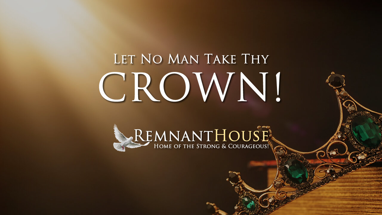 Let No Man Take Thy Crown! - Remnant House