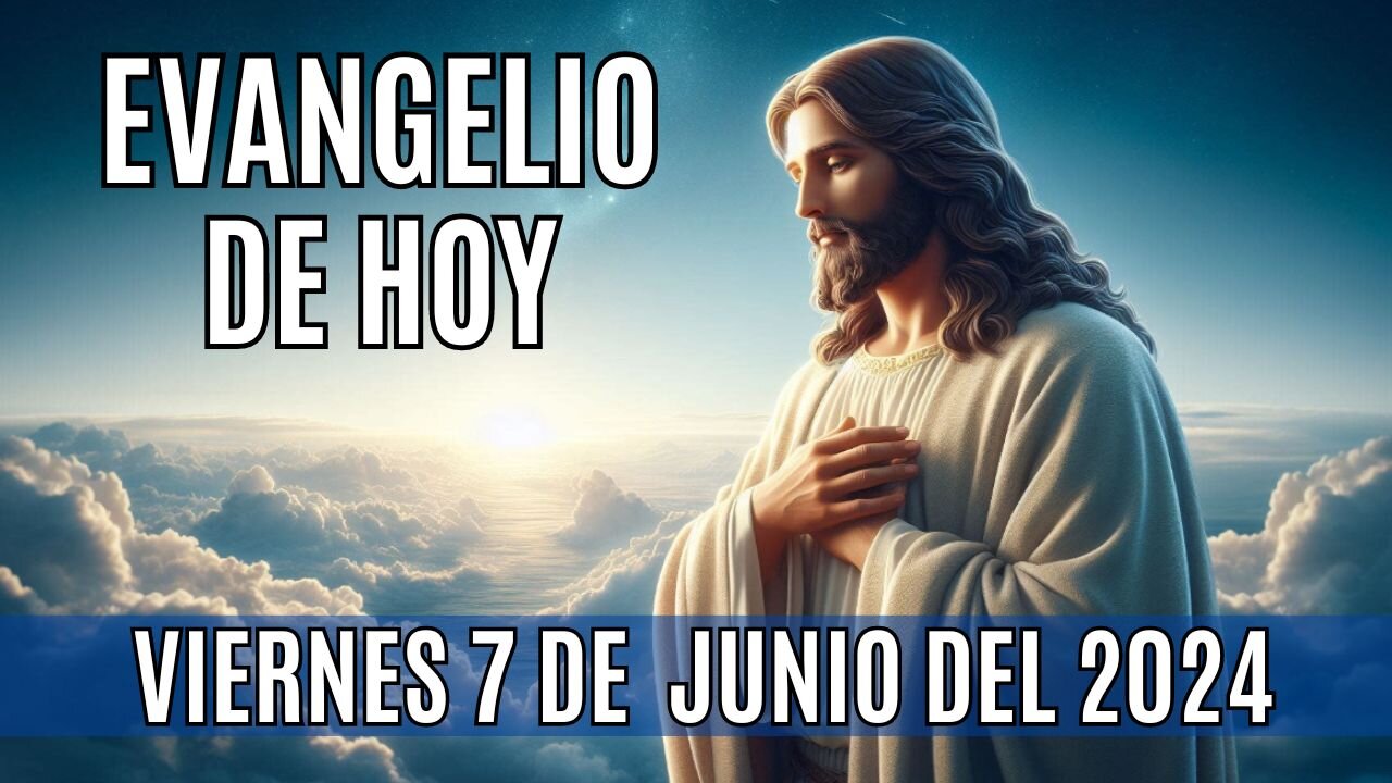 🙏✨Evangelio de hoy Viernes, 7 de Junio del 2024✨🙏