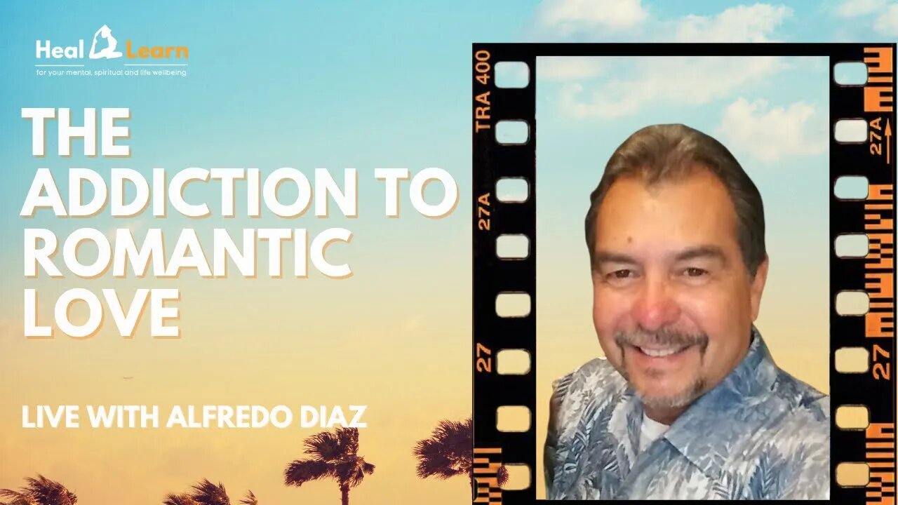 The Addiction to Romantic Love. Live with Alfredo Diaz