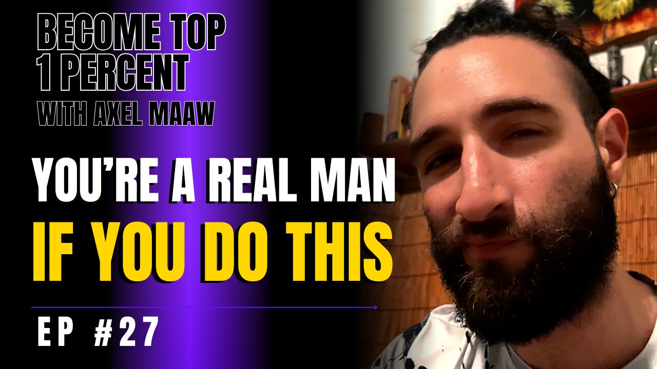 You’re a Real Man If You Do This—Priceless Info! - Ep. 27 w/ Axel Maaw