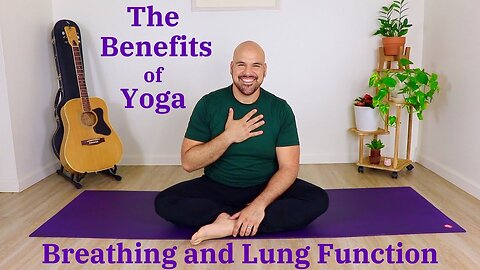 The Benefits of Yoga: Breathing and Lung Function (How Complete Chair Yoga Improves Quality of Life)