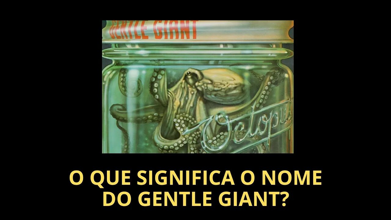 O QUE SIGNIFICA O NOME DO GENTLE GIANT? (VÍDEO LEGENDADO)