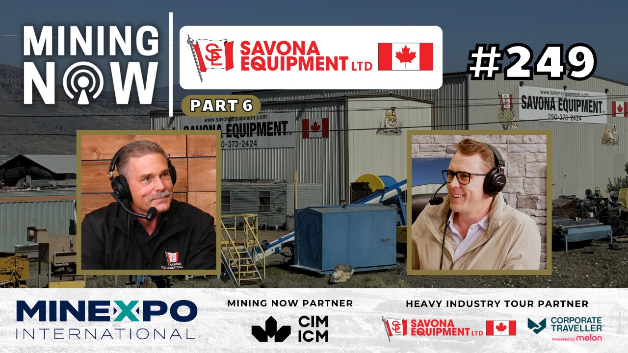 Savona Equipment: Inside 36 Years of Mining Equipment Mastery #249