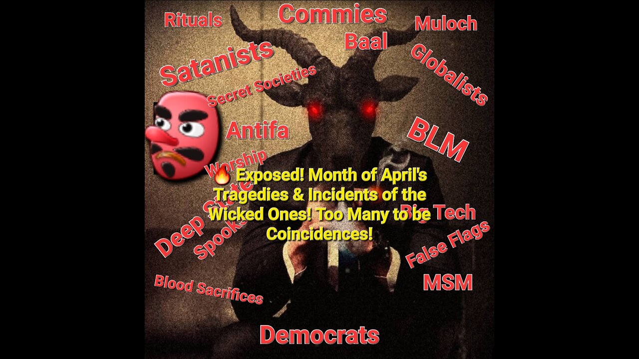 👺🔥 Exposed! Month of April's Tragedies & Incidents of the Wicked Ones! Too Many to be Coincidences!