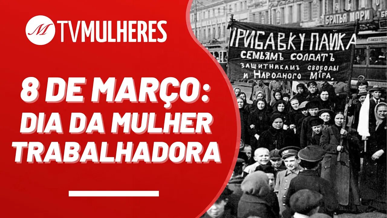 Oito de Março: Dia da Mulher Trabalhadora - TV Mulheres nº 156 - 05/03/23