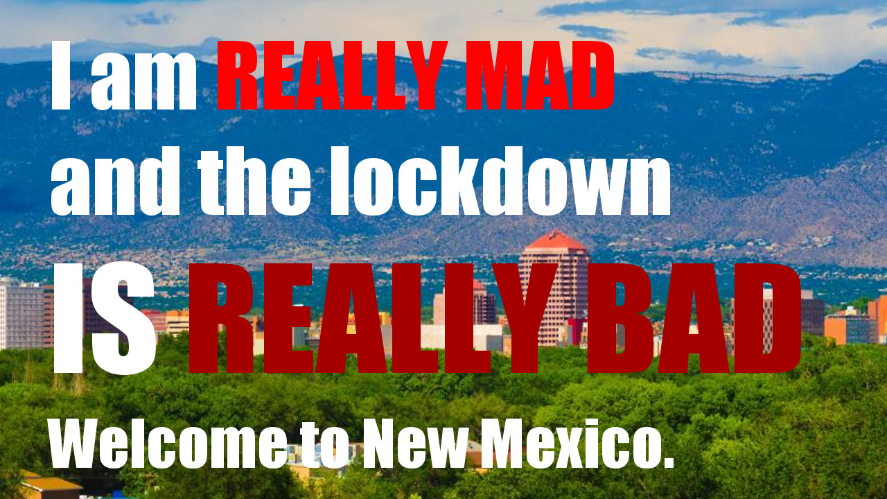 New Mexico is getting BIGGER and BETTER COVID restrictions, my blood pressure gets HIGHER