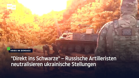 "Direkt ins Schwarze" – Russische Artilleristen neutralisieren ukrainische Stellungen