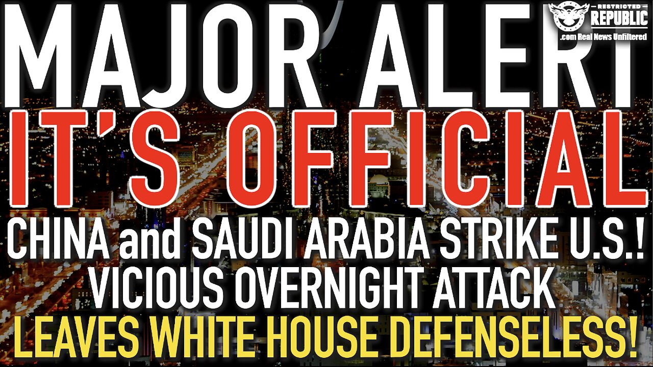 MAJOR ALERT! China & Saudi Arabia Strike US! Vicious Overnight ATTACK Leaves WH DEFENSELESS!