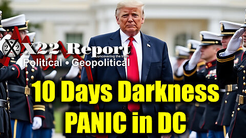 New X22 Report- 10 Days Darkness, PANIC in DC - The Military And Trump Got Them All