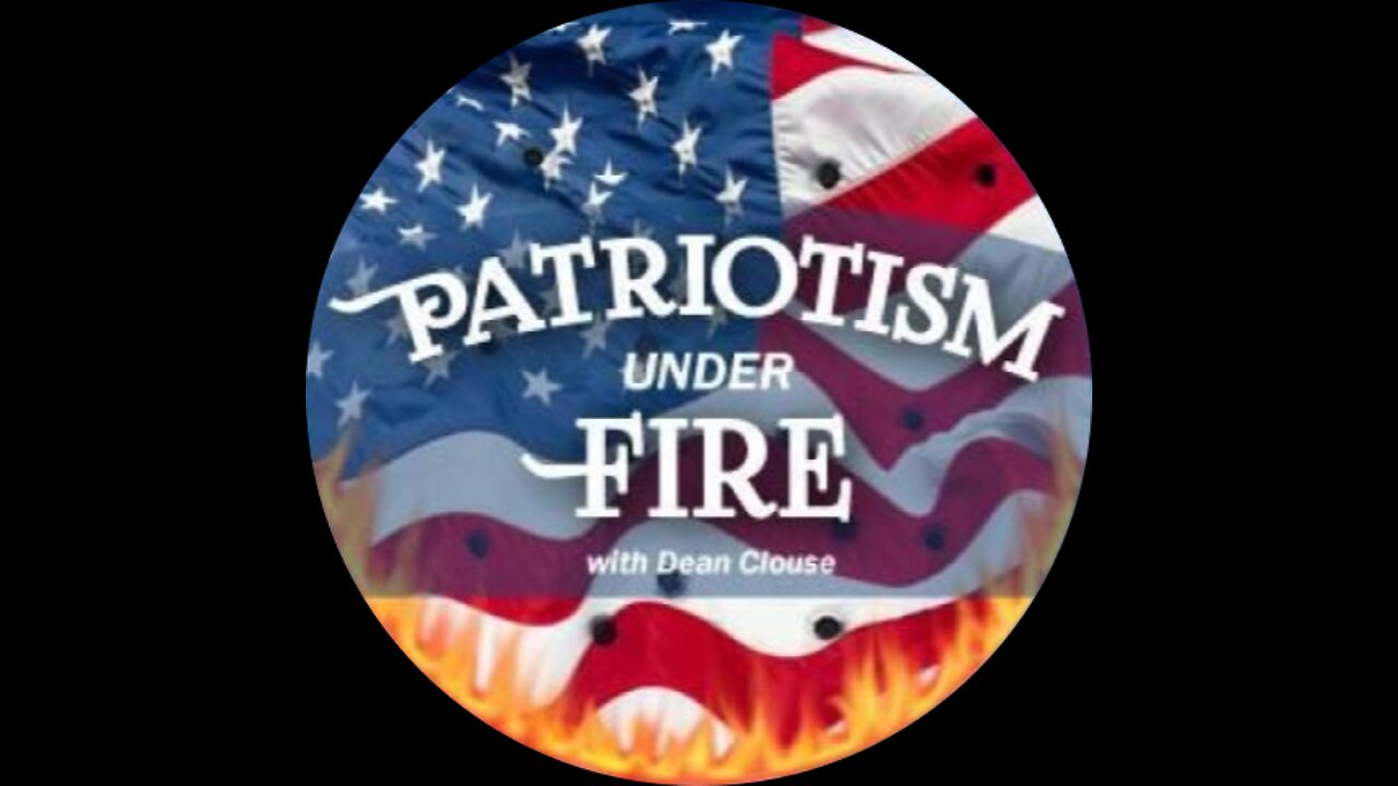 PATRIOTISM UNDER FIRE WITH DEAN CLOUSE