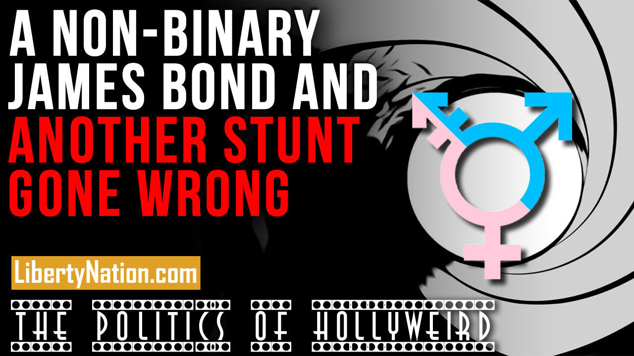 A Non-binary James Bond and Another Stunt Gone Wrong – The Politics of HollyWeird