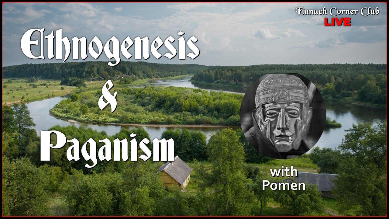 Eunuch Corner Club Live 82 - Ethnogenesis & Paganism with Pomen