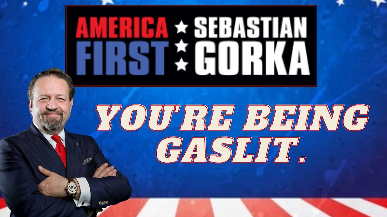 You're being gaslit. Sebastian Gorka on AMERICA First