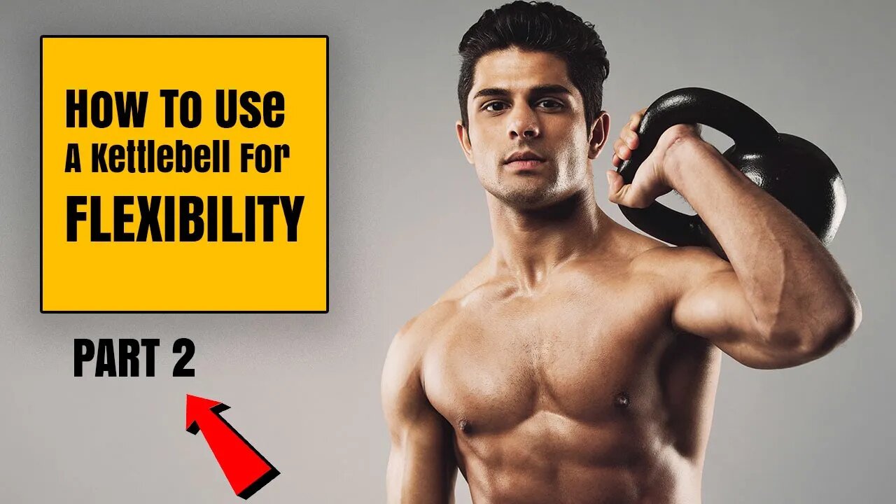 HOW TO use a Kettlebell for FLEXIBILITY (Part II)