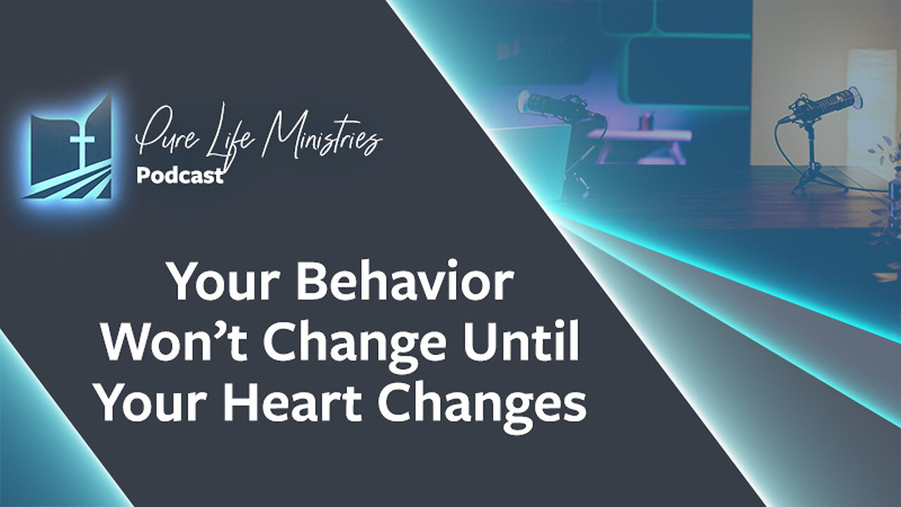 #595 - Your Behavior Won’t Change Until Your Heart Changes