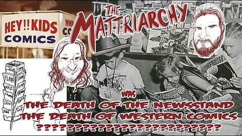 The Mattriarchy Ep 194: The Newsstand, the Direct Market, and the Widening Gyre