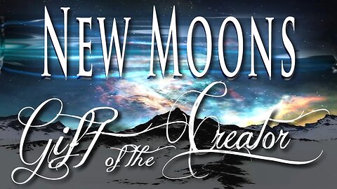 ​New Moon​s: Gift of the Creator