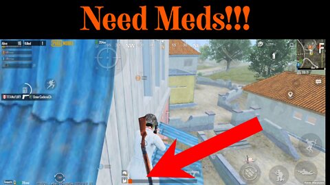 Need Meds!!! - PubG Mobile