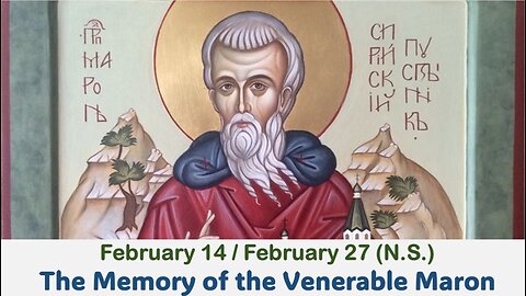 The Lives of Saints: February 14/27 (N.S.) The Memory of the Venerable Maron