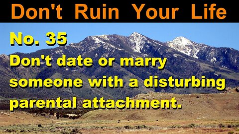 DRYL No. 35 -- Don't date or marry someone with a disturbing parental attachment.