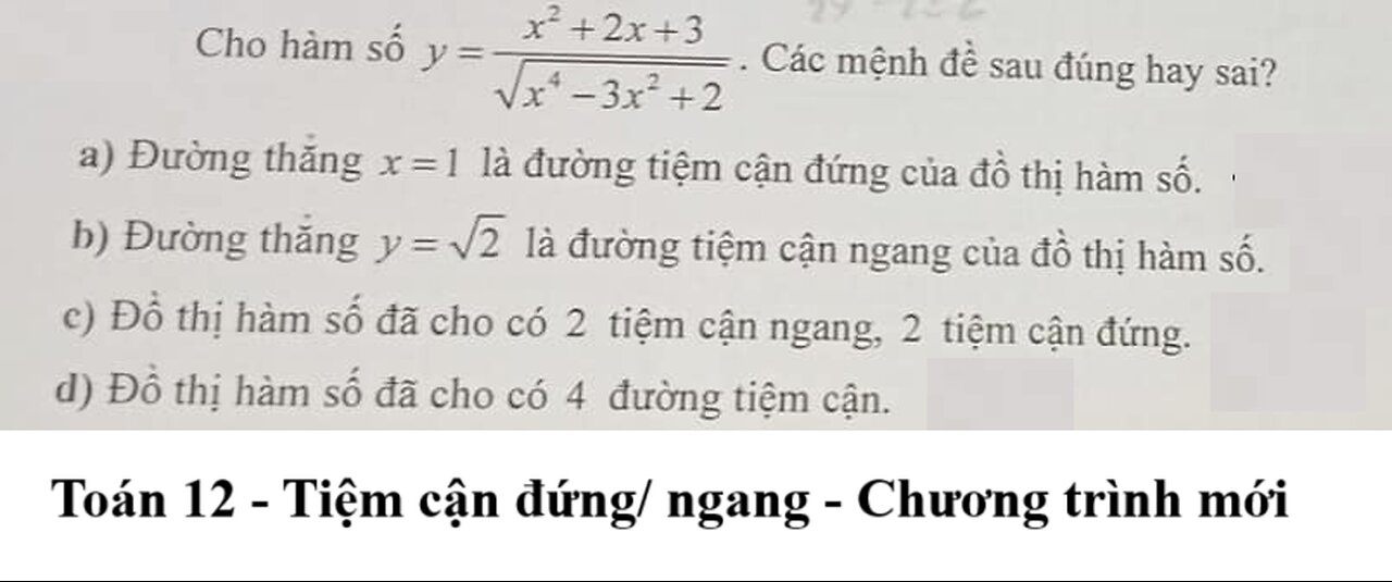 Toán 12: Tiệm cận: Cho hàm số y=(x^2+2x+3)/(x^4-3x^2+2). Các mệnh đề sau đúng sai