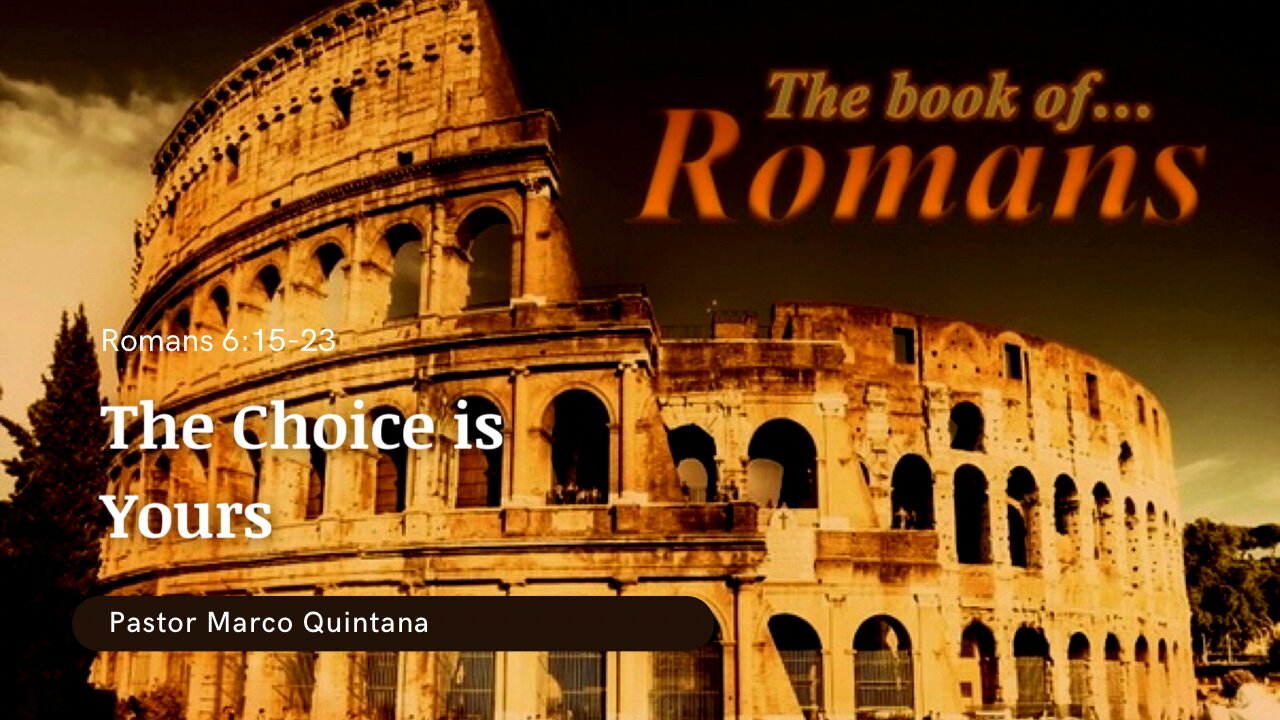 Romans 6:15-23; The choice is yours.