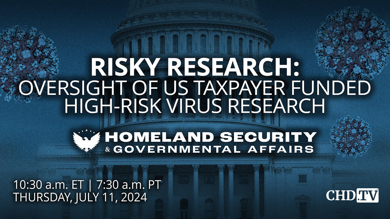 Risky Research: Oversight of US Taxpayer Funded High-Risk Virus Research | July 11