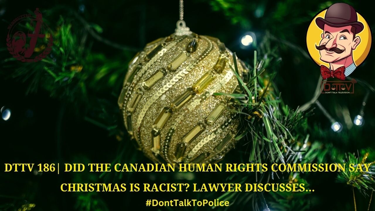 ⚠️DTTV 186⚠️| Did the Canadian Human Rights Commission Say Christmas Is Racist? Lawyer Discusses…