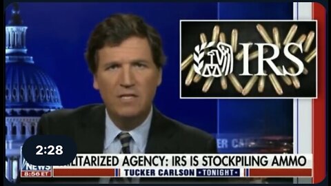 Tucker Carlson: the Alarm on the IRS purchasing over $20 million in ammo