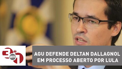 AGU defende o procurador Deltan Dallagnol em processo aberto por Lula