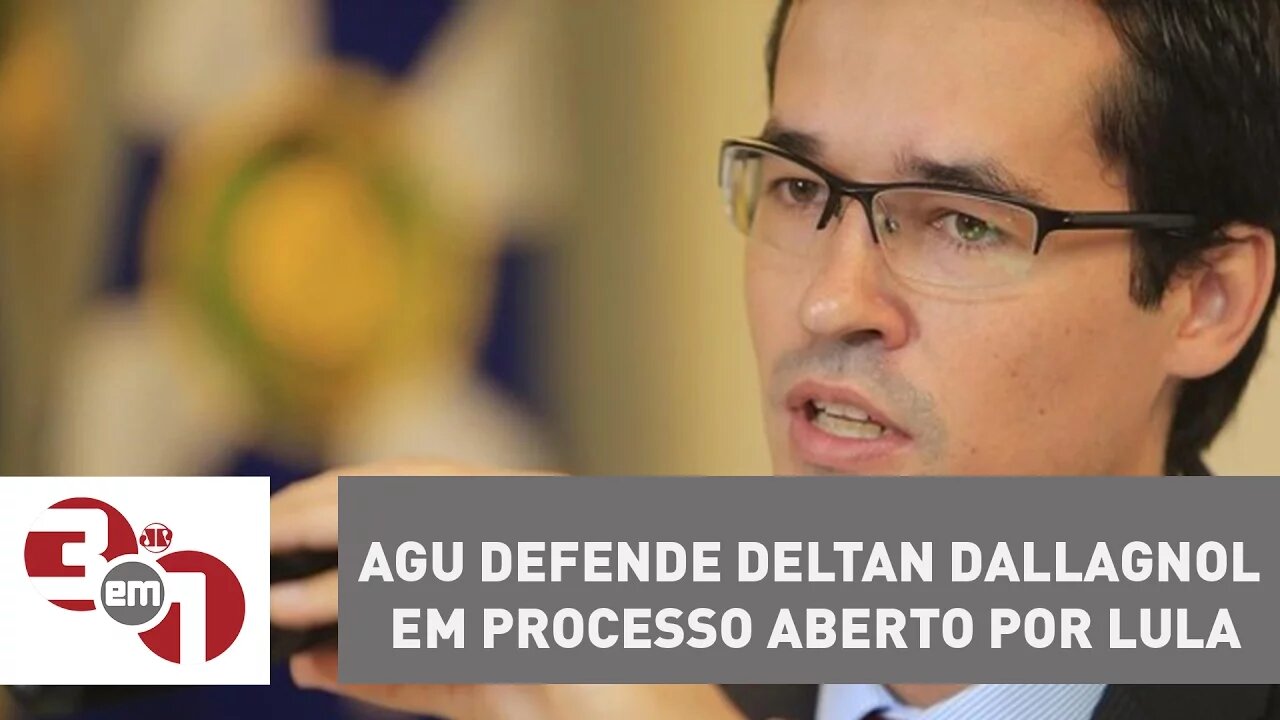 AGU defende o procurador Deltan Dallagnol em processo aberto por Lula