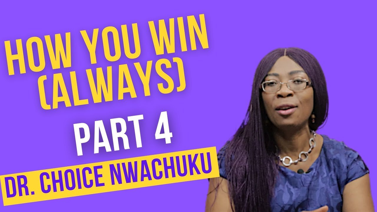 How You Win (Always) Part 4 | Dr. Choice Nwachuku