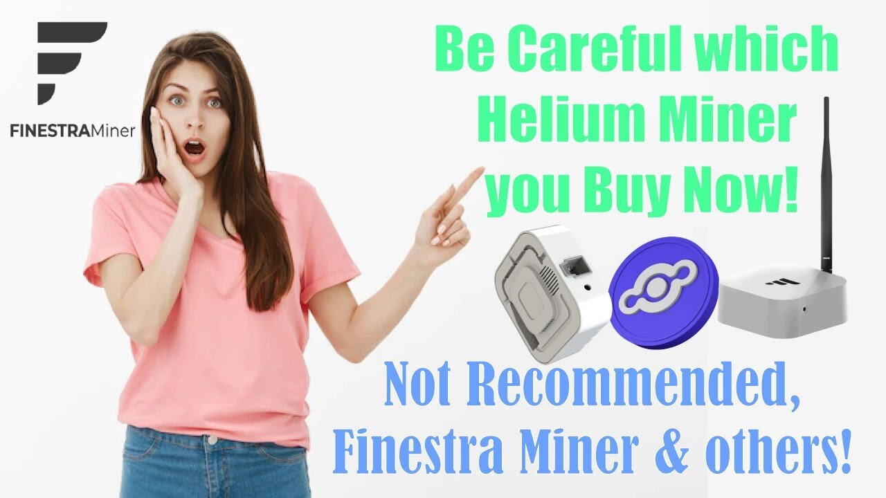 Be Careful which Helium Miner you Buy Now!Not Recommended, Finestra Miner & others!