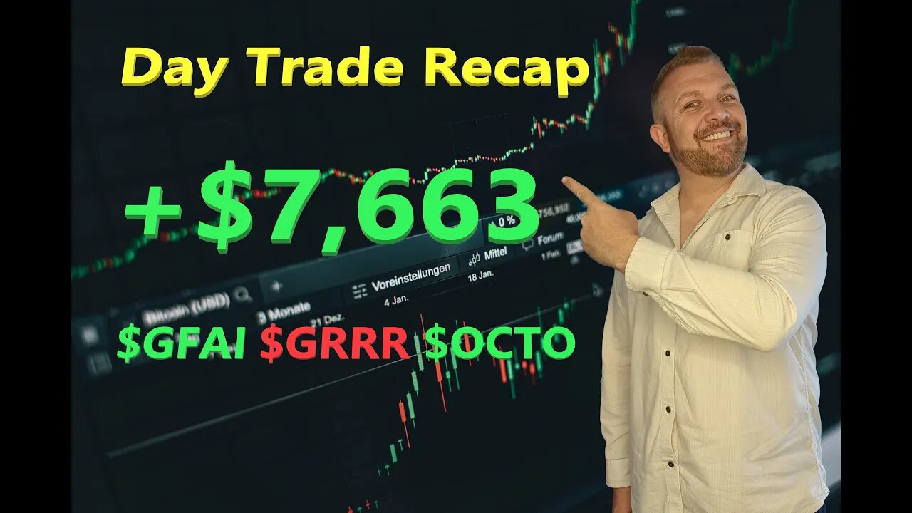 Day Trade Recap +$7,663 $GFAI, $GRRR & $OCTO