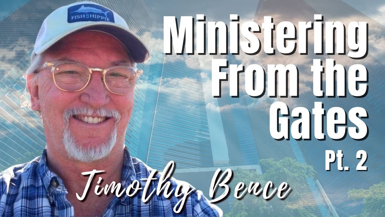 Best of 126: Pt. 2 Ministering From the Gates - Timothy Bence