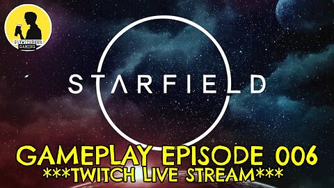 STARFIELD GAMEPLAY EPISODE 006 ***TWITCH LIVE STREAM*** #starfield #gameplay #twitch